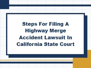 Steps for a Highway Merge Accident Lawsuit in California