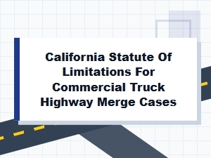 California Statute of Limitations for Truck Merge Cases