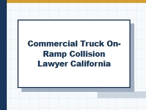 Commercial Truck on-Ramp Collision Lawyer in California
