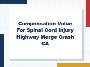 Spinal Cord Injury Compensation for Ca Highway Merge Crash