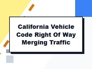 California Vehicle Code Right of Way for Merging Traffic